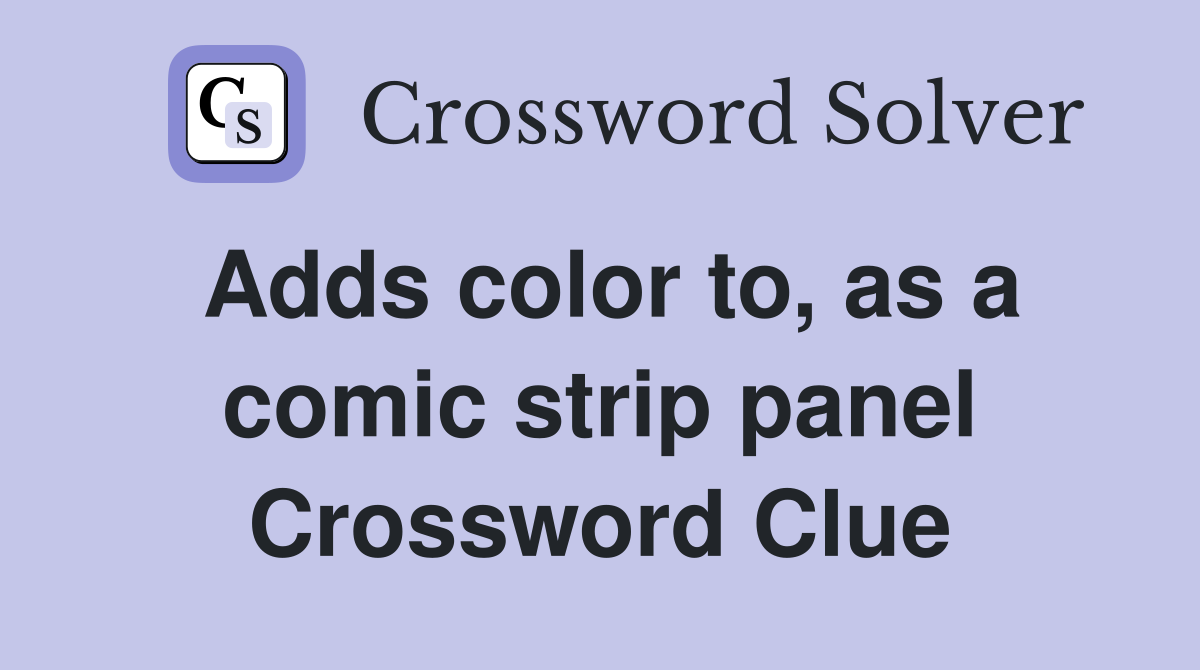 Adds color to, as a comic strip panel Crossword Clue Answers